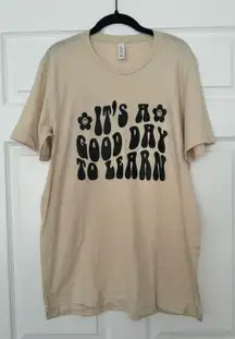 Bella Canvas It’s A Good Day To Learn T-Shirt