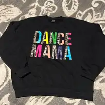 Gildan  dance mama sweat shirt. Like new.  No stains or rips.