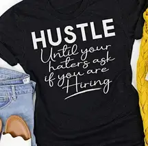 “HUSTLE UNTIL YOUR HATERS ASK IF YOU'RE HIRING” BLACK T-SHIRT LARGE