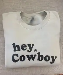 hey cowboy sweatshirt