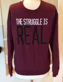 Sweatshirt Womens XS New The Struggle Is Real 