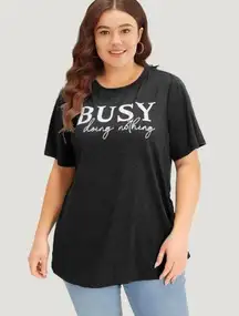 Size 22 - 24 • 3x • BloomChic •Busy Doing Nothing Letter Print Crew Neck T-shirt