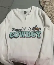 Keepin it cowboy sweatshirt 