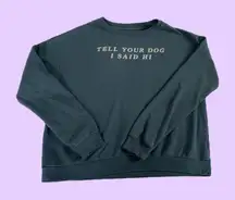 ‘Tell Your Dog I Said Hi’ Blue long sleeve pullover 🔥