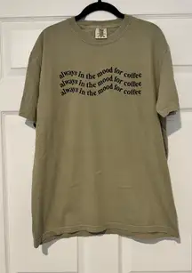 Always In The Mood For Coffee T-Shirt