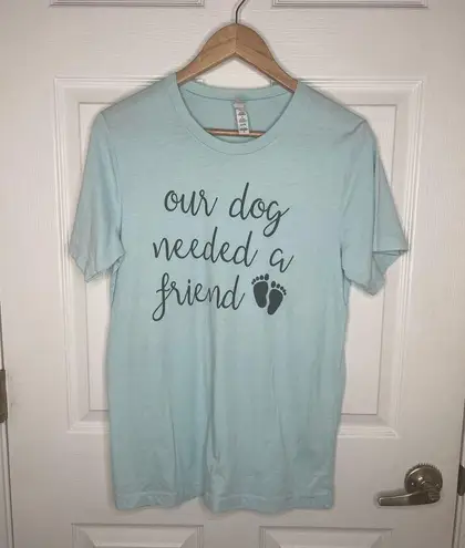 Pregnancy Announcement Our Dog Needed a Friend Baby Blue T