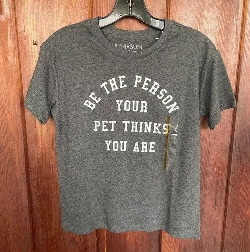 Fifth Sun NWT  'Be The Person Your Pet Thinks You Are' Graphic T-Shirt Size Small - Image 1