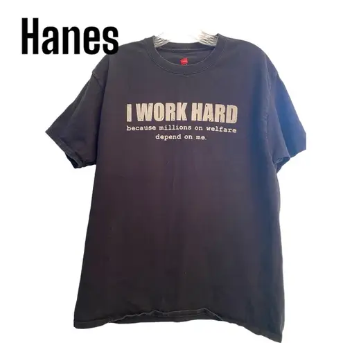 Hanes Graphic T-Shirt "I work hard..millions on welfare” black L