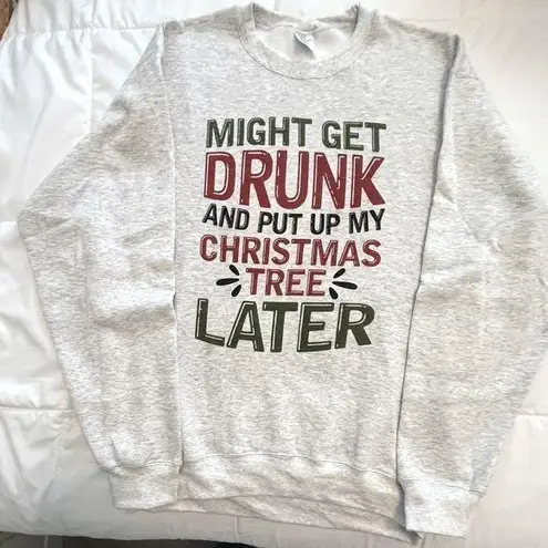 Gray Christmas Sweatshirt “Might Get Drunk and Put My Tree Up Later” Size L Size L