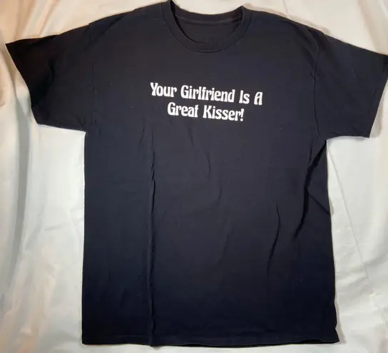 Silly Tee Shirt “Your Girlfriend is a great kisser” Cotton Size Large Black