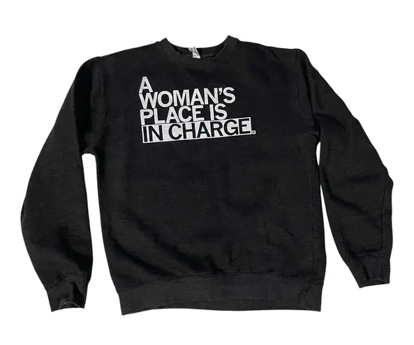 Dark Gray A Woman’s Place is in Charge Sweatshirt. Size M Size M