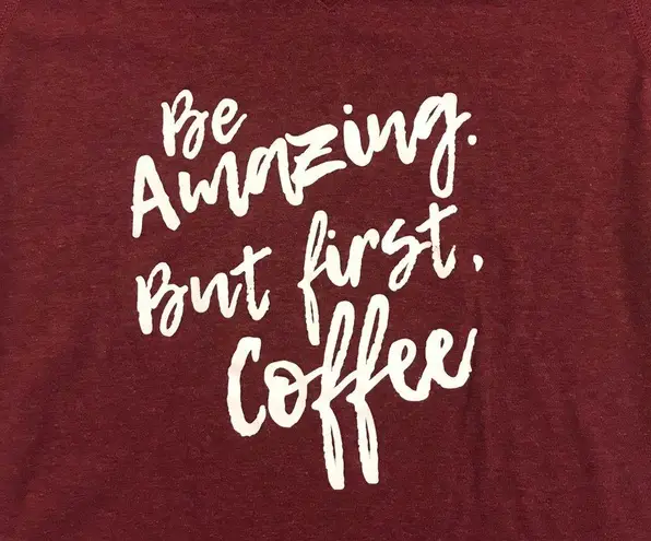 Athletic Works  Maroon Graphic Tee “Be Amazing But First Coffee”