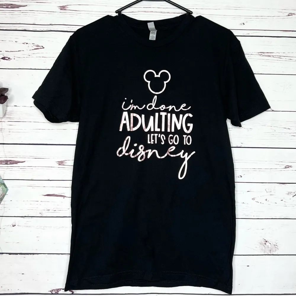 “I’m Done Adulting, Let’s Go To Disney” T-shirt Black & Rose Gold Size Small - Image 6