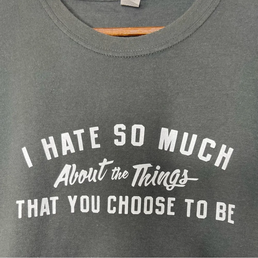 “I Hate So Much About the Things That You Choose To Be” Funny T-Shirt Size Large - Image 2