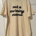 Comfort Colors Not A Morning Mama Shirt Photo 0