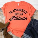 Apparently Apparently I Have an Attitude T Photo 0