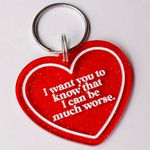 Red Heart Keychain Novelty Quote “I Want You to Know I Can Be Much Worse”NWT Photo 0