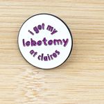 I Got My Lobotomy At Claires Funny Soft Enamel Pin White Photo 1