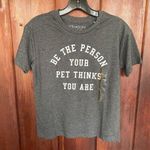 Fifth Sun NWT 'Be The Person Your Pet Thinks You Are' Graphic T-Shirt Size Small Photo 0