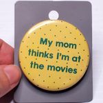 My Mom Thinks I'm at The Movies Button Pin Vtg 1.5" Photo 0