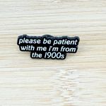 Please Be Patient With Me I’m From The 1900s Enamel Pin Black Photo 1
