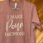 “I make pour decisions” wine tour bar crawl drinking T Photo 1