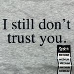 “I still don’t trust you” Crop T Photo 2