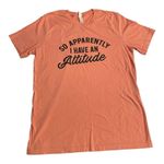 Apparently Apparently I Have an Attitude T Photo 1