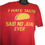 Goodie Two Sleeves I Hate Tacos Said No Juan Ever Red Graphic Essential Short Sleeve T-Shirt Size L Photo 2