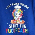 I Just Baked You Some Shut The Fucupcakes Funny casual blue hoodie unicorn cakes Size M Photo 1