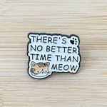 There's No Better Time Than Meow Soft Enamel Pin, Pin Collection, Cat Lovers White Photo 0