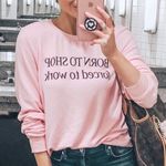 Dream Scene Nordstrom Sweatshirt Sz M Born To Shop Forced To Work Pullover Pink Pink Size M Photo 0