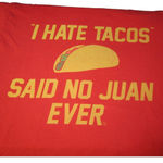 Goodie Two Sleeves I Hate Tacos Said No Juan Ever Red Graphic Essential Short Sleeve T-Shirt Size L Photo 7