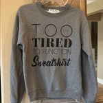 Wound Up Too Tired to Function Sweatshirt Comfy Lightweight Gray New Photo 4