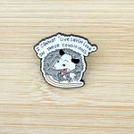 I Cannot "Live Laugh Love" In These Conditions Opossum Soft Enamel Pin White Photo 1