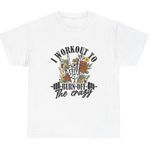 Handmade I workout to burn the crazy off White Graphic Size 3X Photo 0