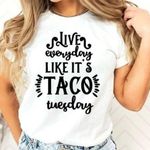 LIVE EVERYDAY LIKE ITS TACO TUESDAY tee Size undefined Photo 0