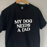 Gildan NEW My Dog Needs A Dad Graphic Dog Animal Lover Short Sleeve Shirt Medium Black Photo 0