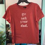 Blank Paige  Women's Red Graphic‎ T Shirt Size Small Go Ask Your Dad Graphic Tee Photo 0