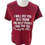 None I Will Put You In A Trunk And Help People Look For You Tshirt Maroon Size Medium Photo 0