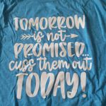 Gildan Softstyle Blue & white "Tomorrow is not promised, cuss them out today!" Photo 1