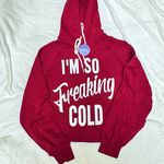 NWT Burgundy “I’m So Freaking Cold” Hoodie Sweatshirt Photo 1
