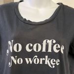 Lulu Simon Studios Soft Fade Scoop Neck “No Coffee No Workee” Gray T Photo 2