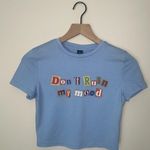 SheIn Baby Tee Crop Top
“Don’t Ruin My Mood”‎ Photo 0