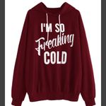 NWT Burgundy “I’m So Freaking Cold” Hoodie Sweatshirt Photo 0