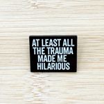 At Least All the Trauma Made Me Funny Enamel Pin – Dark Humor Mental Health Pin Black Photo 2