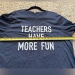 Teachers Have More Fun Shirt Size XL Photo 4