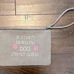 Maurice's NWOT "If I Cant Bring My Dog..." Wristlet Photo 0