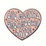 "One Mental Breakdown Later" Funny Enamel Brooch Pin for Bags Clothing Gift Photo 0