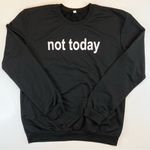 Not Today Black Lightweight Sweatshirt Size Large Graphic Funny Unisex Photo 0